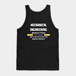 Mechanical Engineer: Blame the Design Program. Tank Top